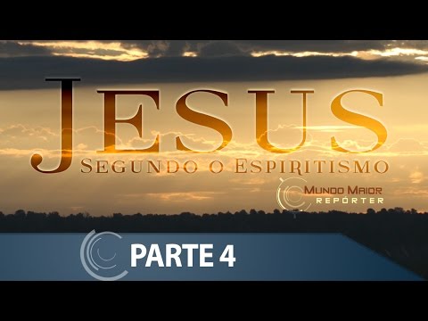 Jesus Segundo o Espiritismo | Mundo Maior Repórter | Parte 4 (12/03/2016)