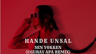 Hande Ünsal - Sen Yokken (Uguray Apa Remix) Resimi