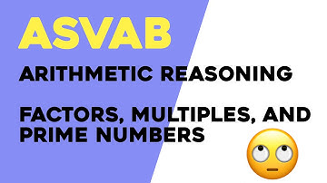 ASVAB Arithmetic Reasoning: Factors, Multiples, and Prime Numbers