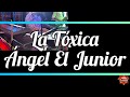 LA TÓXICA =ANGEL EL JUNIOR= RogerMix