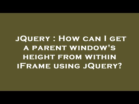 jQuery : How can I get a parent window's height from within iFrame using jQuery?