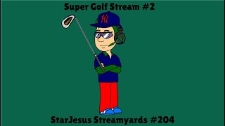 Super Golf Stream #2 (StarJesus Streamyards #204)