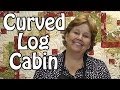 The Curved Log Cabin Quilt- Quilting with Honey Buns