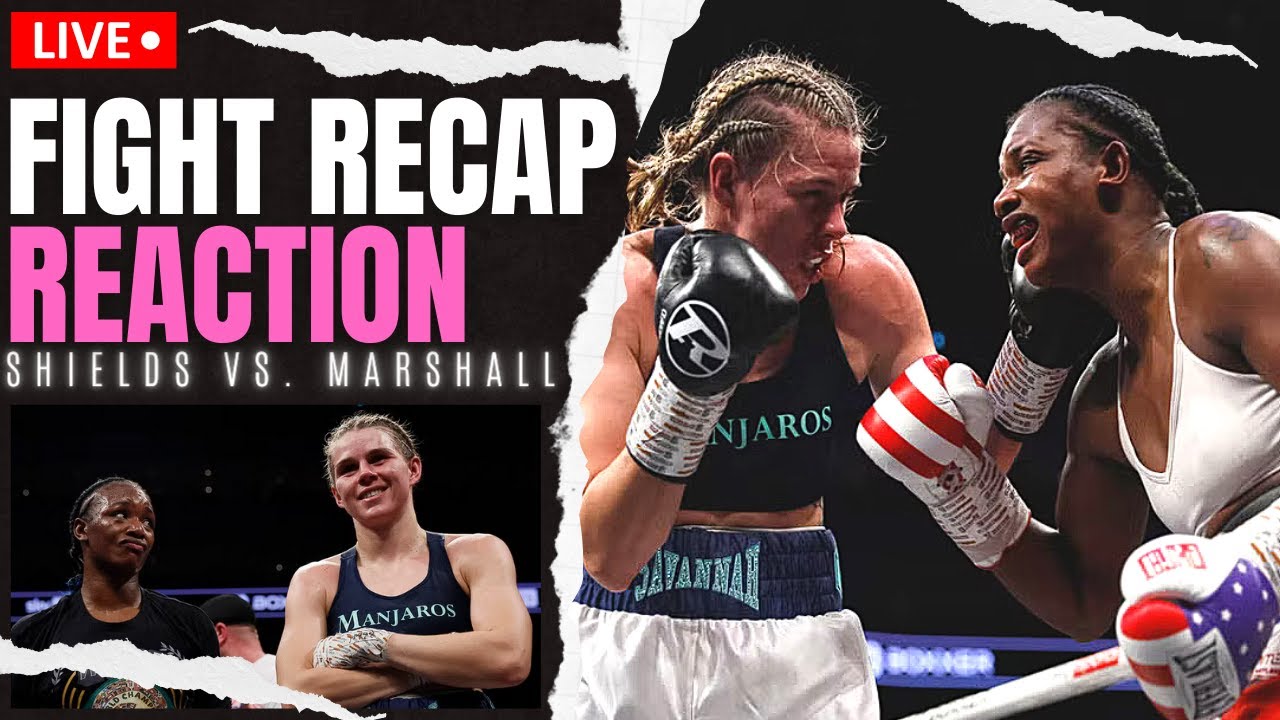 Claressa OUTCLASSES Marshall! GWOAT! Sheilds vs Marshall Fight RECAP and Reaction! REMATCH Thoughts?