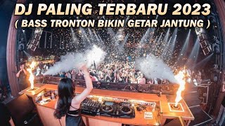 DJ PALING TERBARU 2023 ( BASS TRONTON BIKIN GETAR JANTUNG )