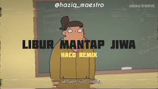 Libur Mantap Jiwa📚 - Haco (Remix)