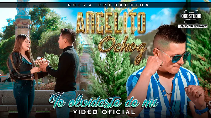 ANGELITO OCHOG//TE OLVIDASTE DE MI// VIDEO OFICIAL...