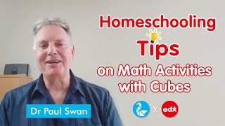 Homeschooling Tips on Math Activities with Cubes from Dr Paul Swan (PhD)