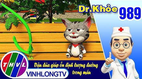 Dr. Khỏe - Tập 989: Đậu đũa giúp ổn định lượng đường trong máu