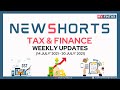 NEWSHORTS | WEEKLY INCOME TAX, GST AND FINANCE UPDATES | 14 JULY 2021 TO 20 JULY 2021