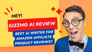 Gizzmo AI Review:  The Best AI Writer for Amazon Affiliate Product Reviews, Comparisons & Posts