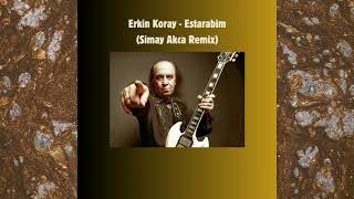 Erkin Koray  - Estarabim (Simay Akca Remix)