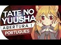 TATE NO YUUSHA NO NARIAGARI - ABERTURA 1 - RISE OPENING - OP (PT-BR)