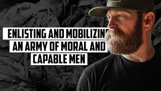 Enlisting and Mobilizing an Army of Moral and Capable Men