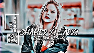 Shaher Ki Ladki - Badshah [Slowed Reverb] Lofi Song screenshot 2