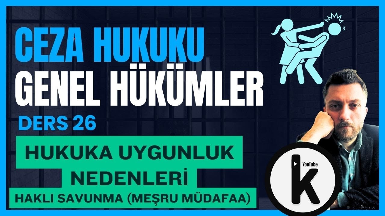 26) CEZA HUKUKU GENEL HÜKÜMLER - HUKUKA UYGUNLUK NEDENLERİ 1 - 2024 GÜNCEL