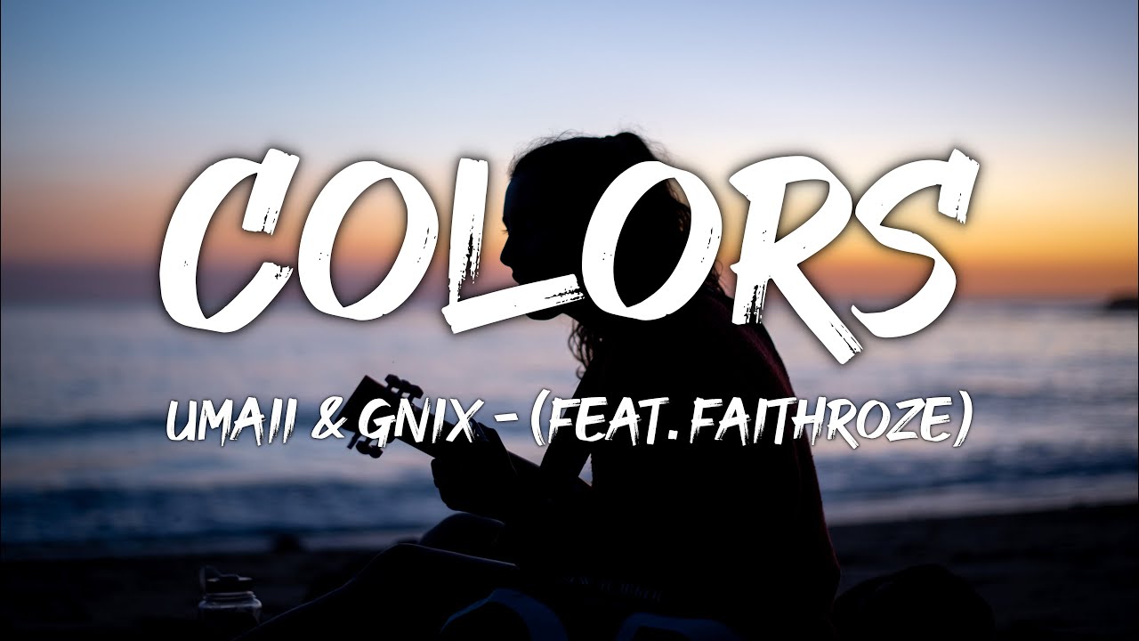 UMAII & GNIX - Colors - Lyrics (feat. Faithroze)