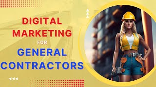 Digital Marketing For General Contractors Strategies For 2024