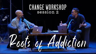 Change Workshop // Session 2: Roots of Addiction