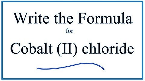 How to Write the Formula for Cobalt (II) chloride