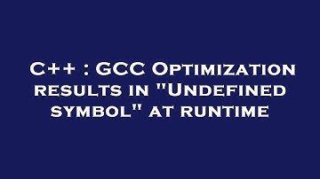 C++ : GCC Optimization results in "Undefined symbol" at runtime