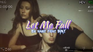 Ex Habit feat BURY - Let Me Fall (Lyric)