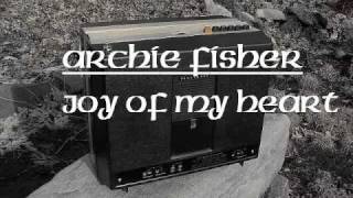 Video thumbnail of "Archie Fisher : Joy Of My Heart"