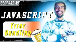 LEC 45 | Error Handling in JavaScript |  @thecodethread