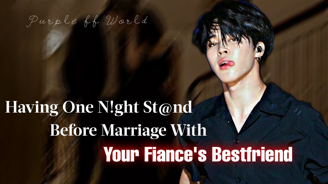 Having One N!ght St@nd Before Marriage With Your Fiance's Best Friend | Jimin ff | PJM Oneshot