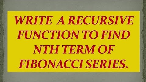#58 Write a recursive function to find the nth term of the Fibonacci series.