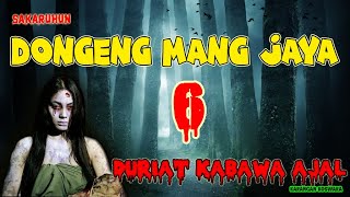 DONGENG MANG JAYA | Duriat Kabawa Ajal (Bag: 6) Wilujeung Ngadangukeun
