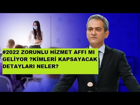 ZORUNLU HİZMET AFFI 2022 DE GELİYOR ! KİMLERİ KAPSAYACAK DETAYLARI NELER ?