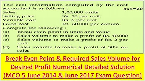 MCO 5 : BREAK EVEN POINT & SALES VOLUME FOR DESIRED PROFIT NUMERICAL: JUNE 2014 & 2017 EXAM QUESTION