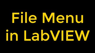 National Instruments LabVIEW File Menu - How to Use it?