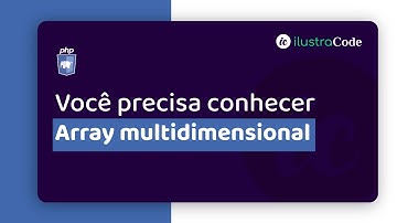 Você precisa conhecer Array multidimensional do PHP | ilustraCode