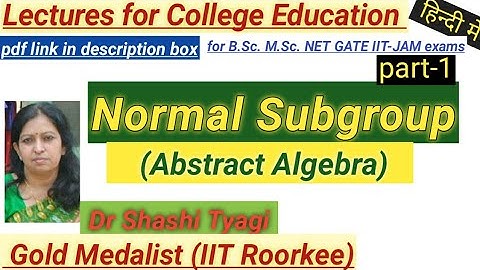 11| Normal Subgroup by Dr ShashiTyagi( with Theorems) Abstract Algebra