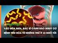 Vào mùa mưa, bác sĩ cảnh báo nguy cơ bệnh tiêu hóa từ những thứ ít ai ngờ tới
