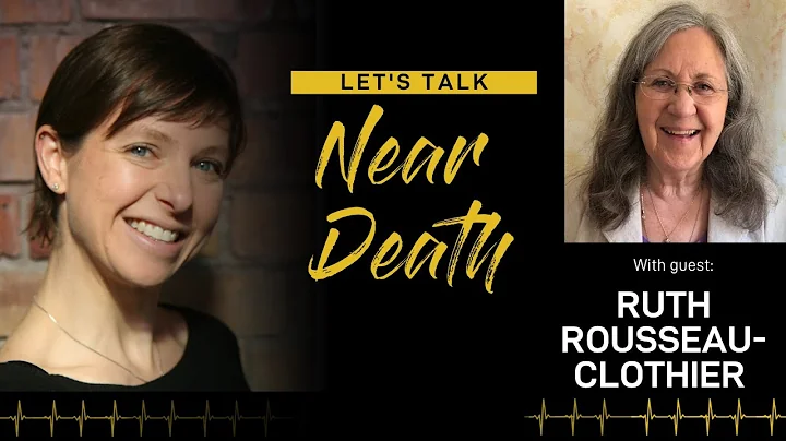 Let's Talk Near Death - The NDE's of Ruth Rousseau...