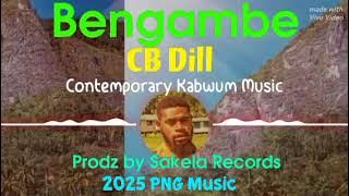 Bengambe _ CB Dill | 2025 PNG Music | Prodz by Sakela Records |