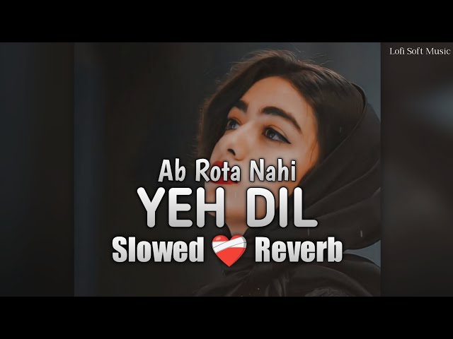 Ab rota nahi yeh dil - lofi [Slowed+Reverb] Lyrics | Sarit Dutta | Sad Song | Lofi Soft Music class=