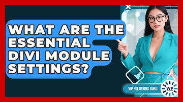 What Are The Essential Divi Module Settings? - WP Solutions Guru