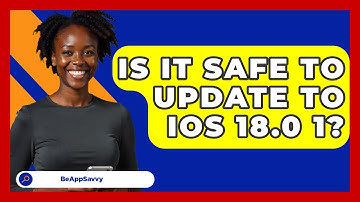 Is It Safe To Update To iOS 18.0 1? - Be App Savvy