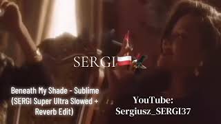 Beneath My Shade - Sublime (SERGI Super Ultra Slowed + Reverb Edit)