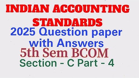 Indian Accounting Standards - I 2025 Question paper with Answers Section C Part 4. 5th Sem BCOM 