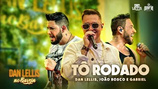 Смотреть клип Dan Lellis, João Bosco E Gabriel - Tô Rodado (Dan Lellis No Barzin, Ao Vivo] [Clipe Oficial]