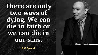 Two ways to Die: We die in Faith or we die in our Sins | R.C Sproul