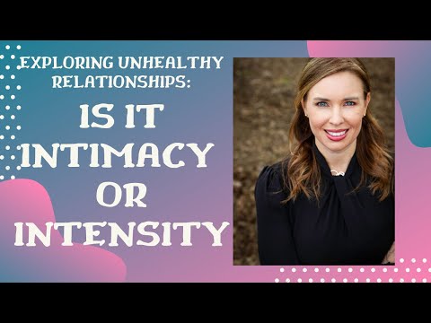 Unhealthy Relationships: Is it INTIMACY or INTENSITY