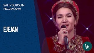 Sahydursun Hojakowa - Ejejan | 2018