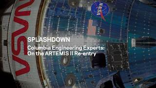 SPLASHDOWN: Columbia Engineers on Artemis II Re-entry