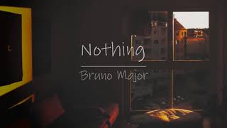 Bruno Major - Nothing (가사해석)